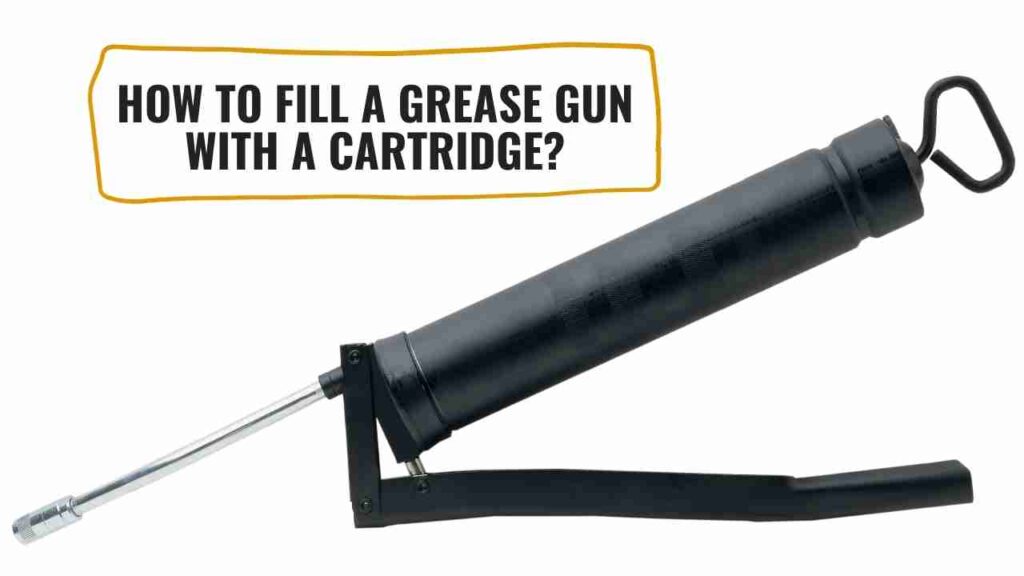 How To Fill A Grease Gun With A Cartridge