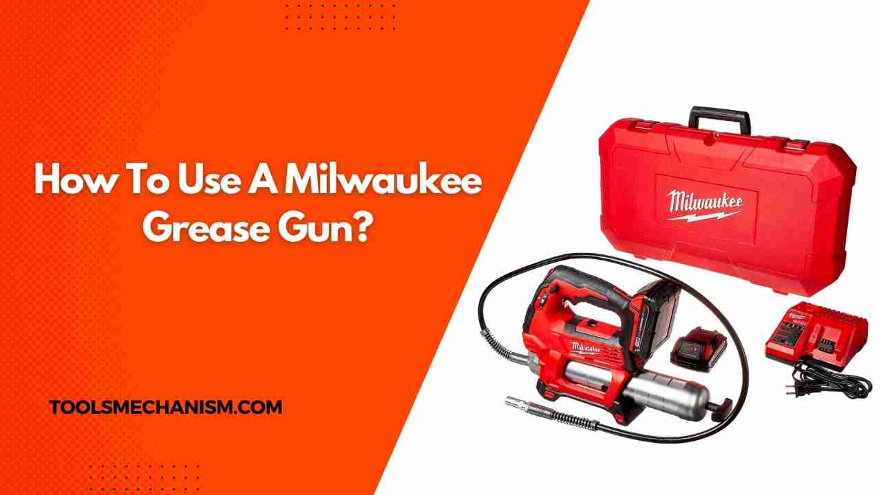 How To Use A Milwaukee Grease Gun?