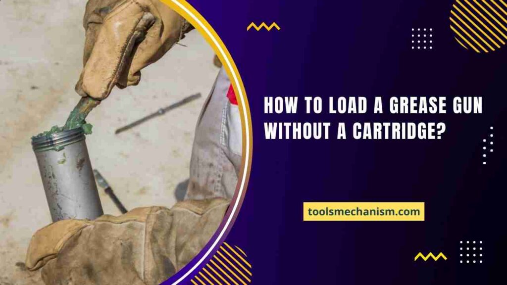 How to Load a Grease Gun Without a Cartridge?