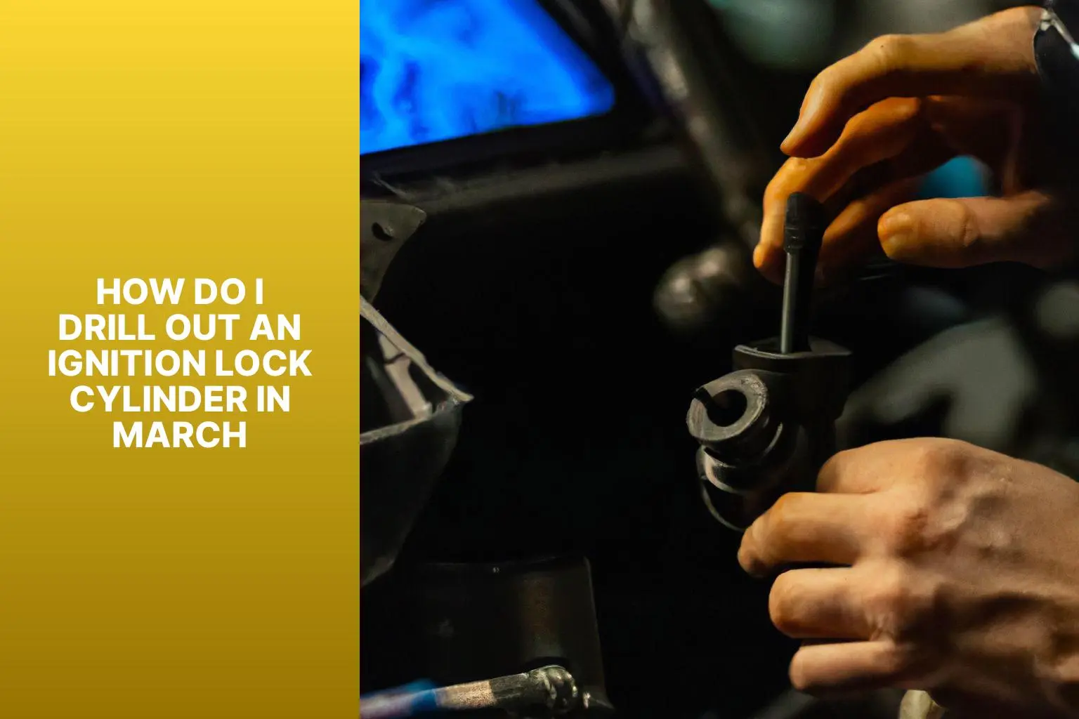 How Do I Drill Out an Ignition Lock Cylinder in March?