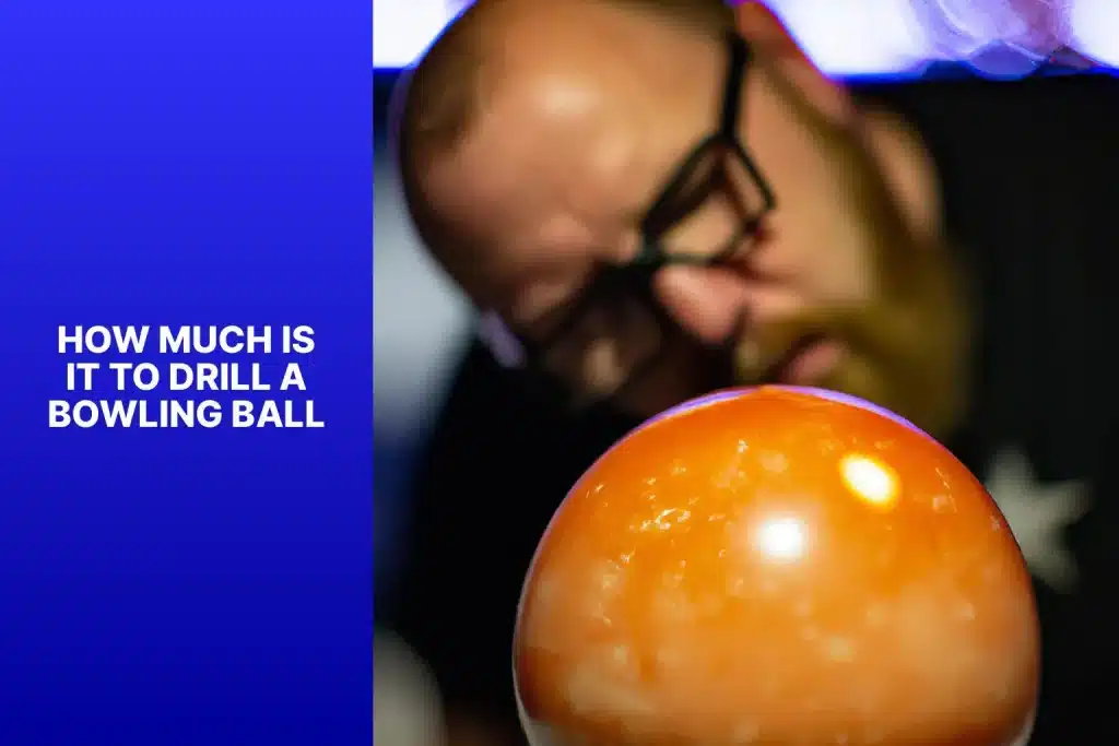 How Much Is It to Drill a Bowling Ball?