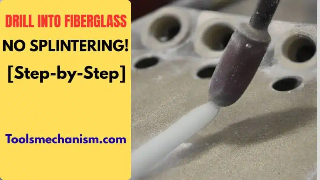 How to Drill Into Fiberglass Without Splintering? (Complete Guide)