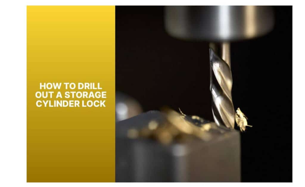 knowing How to Drill Out a Storage Cylinder Lock.